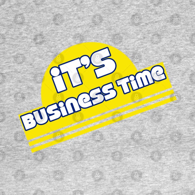 It's Business Time by Clutch Tees